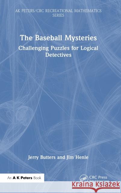 The Baseball Mysteries: Challenging Puzzles for Logical Detectives Jerry Butters Jim Henle 9781032365480 A K PETERS - książka