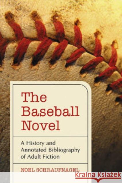 The Baseball Novel: A History and Annotated Bibliography of Adult Fiction Schraufnagel, Noel 9780786435579 McFarland & Company - książka