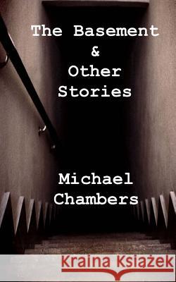 The Basement & Other Stories Michael Chambers 9781494239848 Createspace - książka