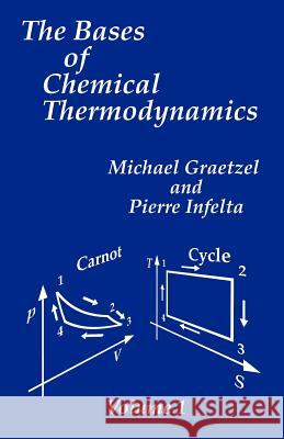 The Bases of Chemical Thermodynamics Michael Graetzel Michael Gratzel Pierre Infelta 9781581127720 Universal Publishers - książka