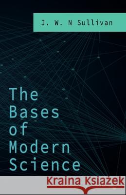 The Bases of Modern Science J. W. N. Sullivan 9781528705844 Read & Co. Science - książka