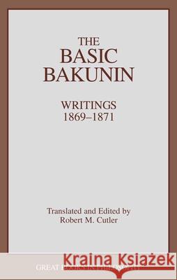 The Basic Bakunin: Writings 1869-1871 Cutler, Robert M. 9780879757458 Prometheus Books - książka