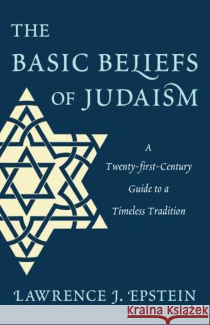 The Basic Beliefs of Judaism: A Twenty-first-Century Guide to a Timeless Tradition Epstein, Lawrence J. 9780765709691  - książka