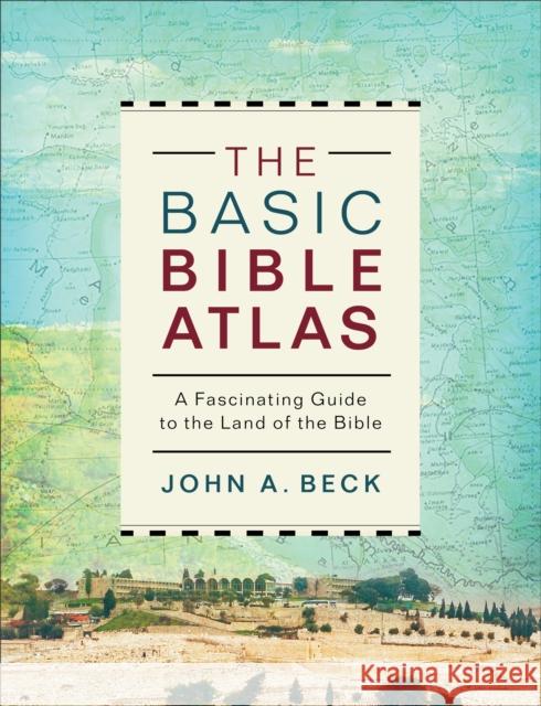 The Basic Bible Atlas: A Fascinating Guide to the Land of the Bible John a. Beck 9780801077906 Baker Books - książka