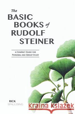 The Basic Books of Rudolf Steiner: A Compact Guide for Personal or Group Study Rick Spaulding 9780980119077 Wrightwood Press - książka