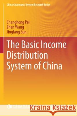 The Basic Income Distribution System of China Changhong Pei, Wang, Zhen, Jingfang Sun 9789811534638 Springer Singapore - książka