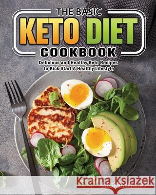 The Basic Keto Diet Cookbook: Delicious and Healthy Keto Recipes to Kick Start A Healthy Lifestyle John Creekmore 9781649845900 John Creekmore - książka