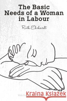 The Basic Needs of a Woman in Labour Ruth Ehrhardt Michel Odent 9780620660280 True Midwifery - książka