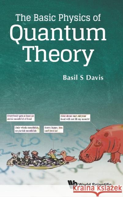 The Basic Physics of Quantum Theory Basil S. Davis 9789811219399 World Scientific Publishing Company - książka