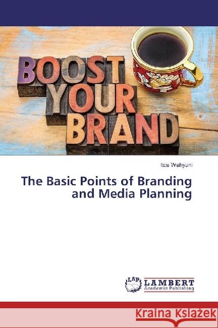 The Basic Points of Branding and Media Planning Wahyuni, Itca 9786202015967 LAP Lambert Academic Publishing - książka
