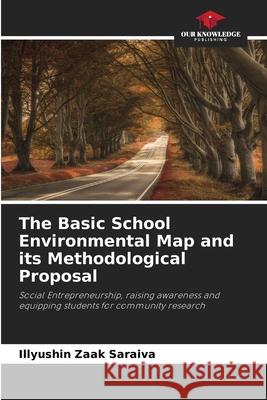 The Basic School Environmental Map and its Methodological Proposal Zaak Saraiva, Illyushin 9786206500575 Our Knowledge Publishing - książka