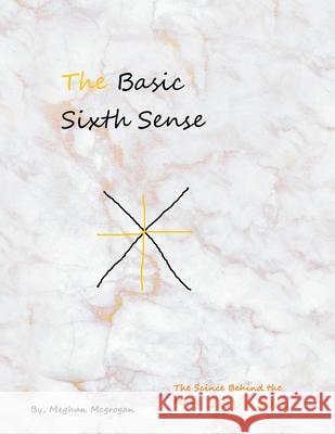 The Basic Sixth Sense: The Science Behind the Mind Journal Meghan McGrogan 9781669820079 Xlibris Us - książka