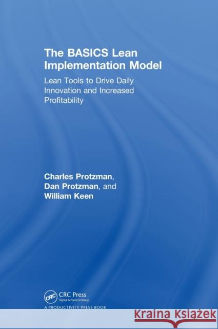 The Basics Lean(tm) Implementation Model: Lean Tools to Drive Daily Innovation and Increased Profitability Protzman III, Charles W. 9780815388210 Productivity Press - książka