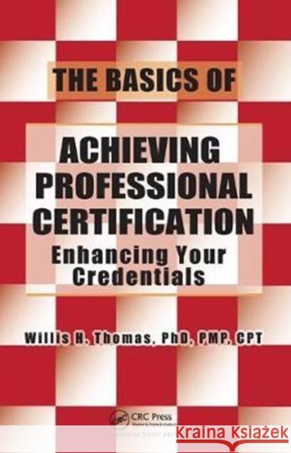 The Basics of Achieving Professional Certification: Enhancing Your Credentials Willis H. Thomas 9781138438316 Productivity Press - książka