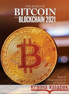 The Basics of Bitcoin and Blockchain 2021: Basics of Cryptocurrency for the Beginners Spazi Liberi 9781803079233 Basilio Giovanrosa - książka