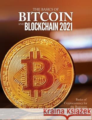 The Basics of Bitcoin and Blockchain 2021: Basics of Cryptocurrency for the Beginners Spazi Liberi 9781803079240 Basilio Giovanrosa - książka