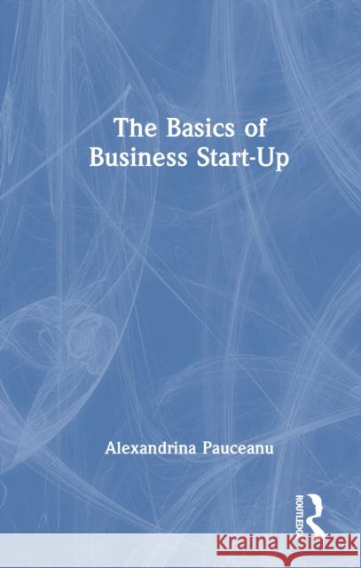 The Basics of Business Start-Up Alexandrina Pauceanu 9781032969534 Routledge - książka
