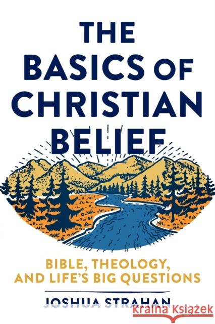 The Basics of Christian Belief: Bible, Theology, and Life's Big Questions Joshua Strahan 9781540962010 Baker Academic - książka