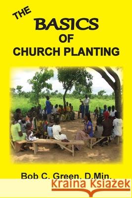The Basics of Church Planting Bob C Green 9781735145457 Old Paths Publications, Inc - książka