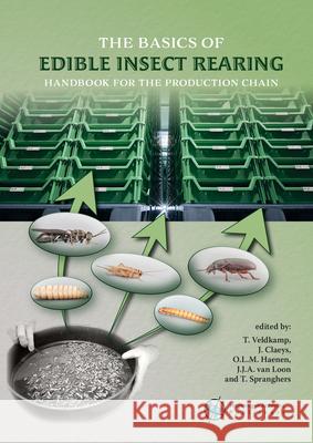 The basics of edible insect rearing: Handbook for the production chain: 2021 T. Veldkamp J. Claeys O.L.M. Haenen 9789086863655 Wageningen Academic Publishers - książka