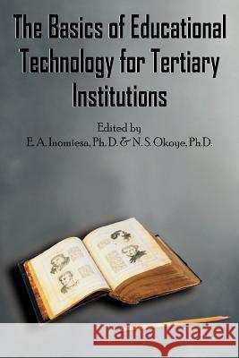 The Basics of Educational Technology for Tertiary Institutions E. A. Inomiesa N. S. Okoye 9781420814996 Authorhouse - książka