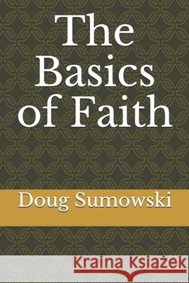 The Basics of Faith Doug Sumowski 9781980347781 Independently Published - książka