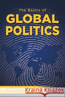 The Basics of Global Politics Raluca Viman-Miller, Dlynn Armstrong Williams 9781940771847 University of North Georgia - książka