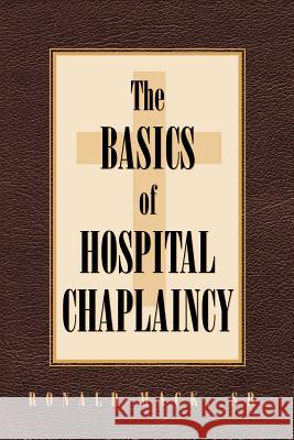 The Basics of Hospital Chaplaincy Ronald Mack, Sr 9781591609681 Xulon Press - książka