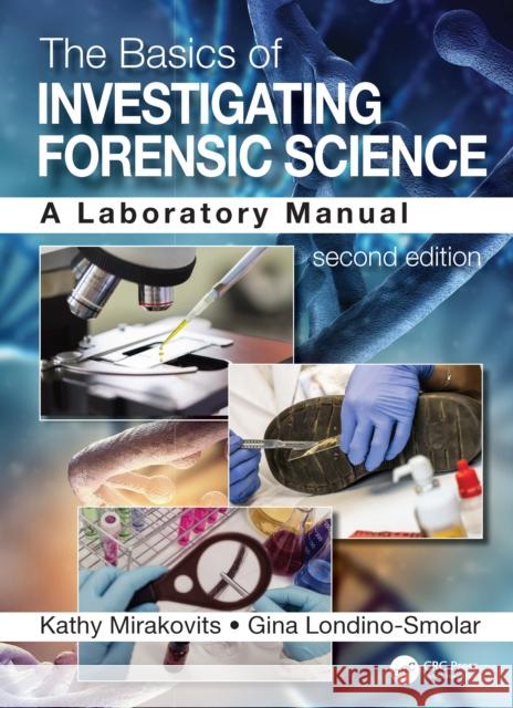 The Basics of Investigating Forensic Science: A Laboratory Manual Kathy Mirakovits Gina Londino-Smolar 9780367251529 CRC Press - książka