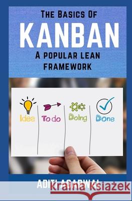 The Basics Of Kanban: A Popular Lean Framework Agarwal, Aditi 9781729181430 Independently Published - książka