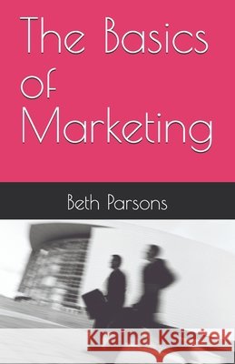 The Basics of Marketing Parsons, Beth 9798316214747 Independently Published - książka