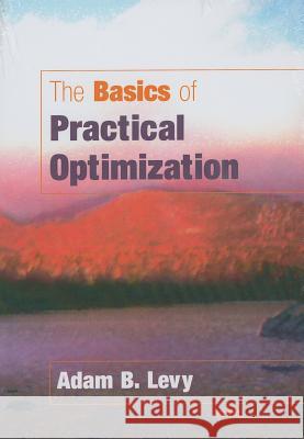 The Basics of Practical Optimization Adam Levy 9780898716795 SOCIETY FOR INDUSTRIAL & APPLIED MATHEMATICS, - książka