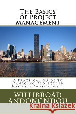 The Basics of Project Management: A Practical guide to Managing Projects Andongndou, Willibroad Ataaji 9781500743406 Createspace - książka