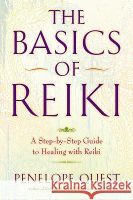 The Basics of Reiki: A Step-By-Step Guide to Healing with Reiki Penelope Quest 9780399162206 Jeremy P. Tarcher - książka