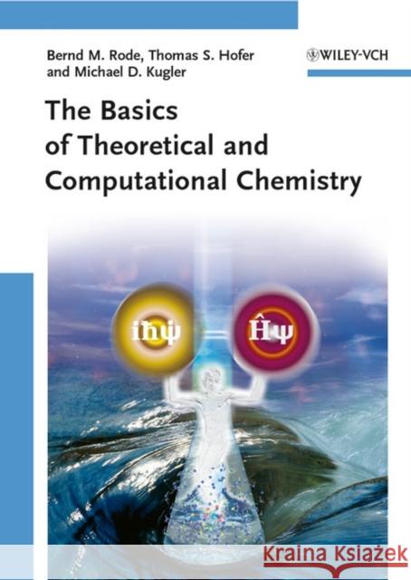 The Basics of Theoretical and Computational Chemistry Bernd Michael Rode Thomas S. Hofer Michael D. Kugler 9783527317738 Wiley-VCH Verlag GmbH - książka