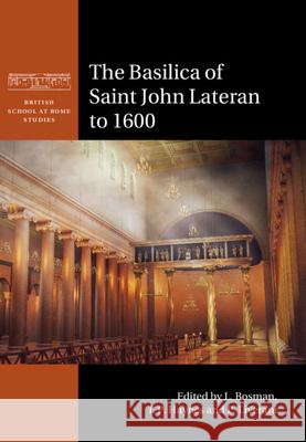 The Basilica of Saint John Lateran to 1600 L. Bosman (Universiteit van Amsterdam) I. P. Haynes (University of Newcastle up P. Liverani (Universita degli Studi di F 9781108839761 Cambridge University Press - książka