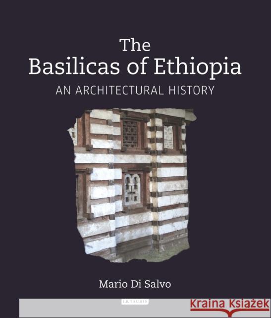 The Basilicas of Ethiopia: An Architectural History Mario D 9781784537258 I. B. Tauris & Company - książka
