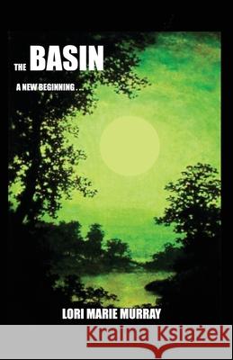 The Basin: A New Beginning... Lori Marie Murray 9781637640630 Dorrance Publishing Co. - książka