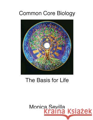 The Basis for Life Common Core Biology Monica Sevilla 9781503383791 Createspace - książka