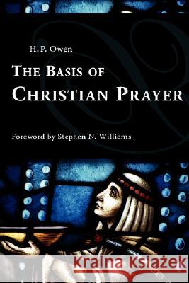The Basis of Christian Prayer H. P. Owen Stephen N. Williams 9781573831710 Regent College Publishing - książka
