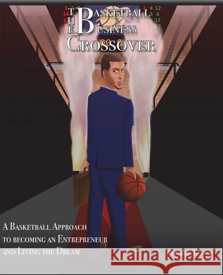 The Basketball 2 Business Crossover: Basketball skills and NBA history that paves the way to Entrepreneurship Stephen Levine Craig Cole Levine 9781530670482 Createspace Independent Publishing Platform - książka
