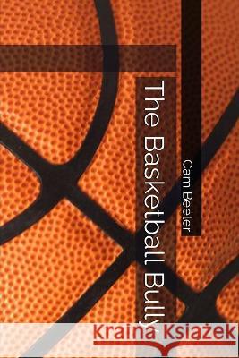 The Basketball Bully Cam Beeler   9781088198155 IngramSpark - książka