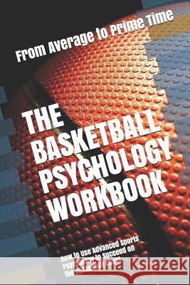 The Basketball Psychology Workbook: How to Use Advanced Sports Psychology to Succeed on the Basketball Court Danny Uribe Masep 9781075187216 Independently Published - książka