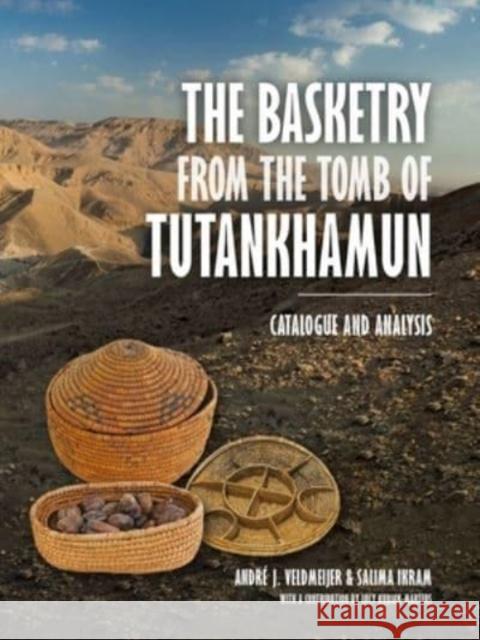 The Basketry from the Tomb of Tutankhamun: Catalogue and Analysis Andr Veldmeijer Salima Ikram 9789464260922 Sidestone Press - książka