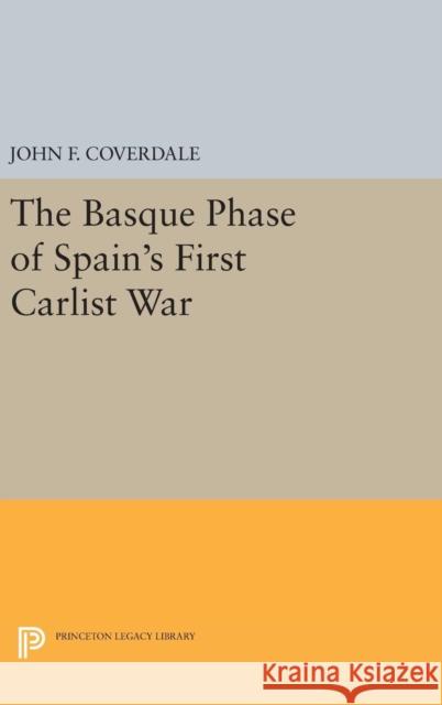 The Basque Phase of Spain's First Carlist War John F. Coverdale 9780691640020 Princeton University Press - książka