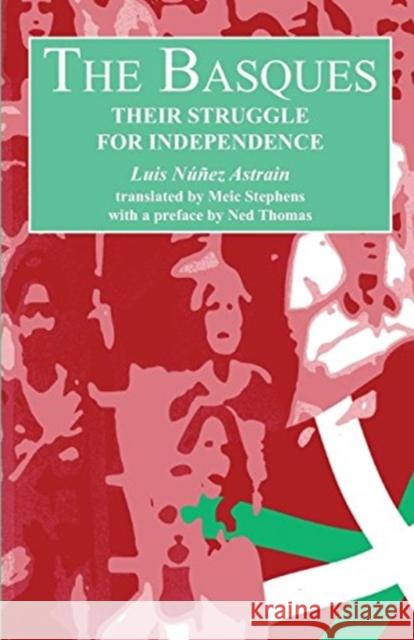 The Basques: Their Struggle for Independence Luis Nunez Astrain Ned Thomas (Director, University of Wale Meic Stephens 9781860570186 Welsh Academic Press - książka