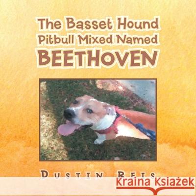 The Basset Hound Pitbull Mixed Named Beethoven Dustin Reis 9781984580207 Xlibris Us - książka