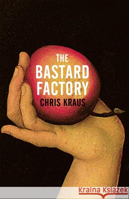 The Bastard Factory Chris Kraus 9781509879090 Pan Macmillan - książka