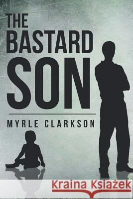The Bastard Son Myrle Clarkson 9781683481683 Page Publishing, Inc. - książka