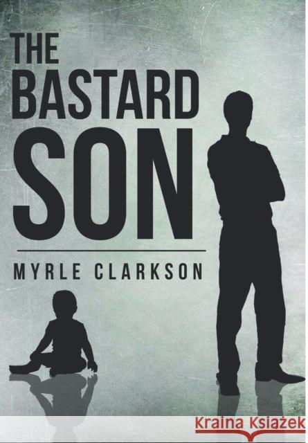 The Bastard Son Myrle Clarkson 9781683481706 Page Publishing, Inc. - książka